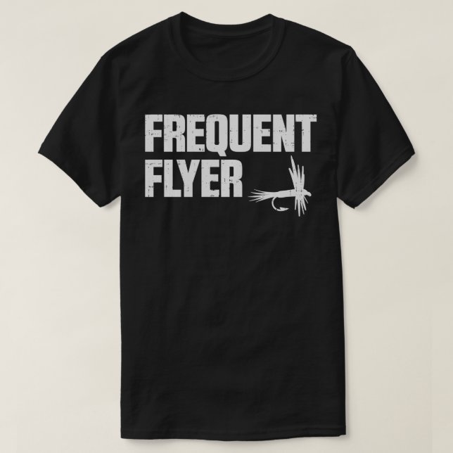 Frequent Flyer Funny Fly Fishing Angling Fisherman T-Shirt (Design Front)