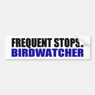 Frequent Stops! Birdwatcher Bumper Sticker