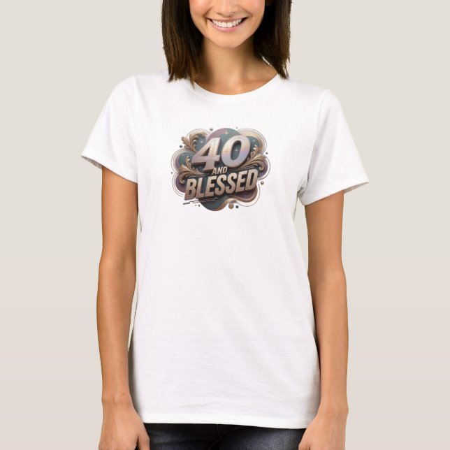 Fresh 40 AND BLESSED Artwork Creation T-Shirt (Front)