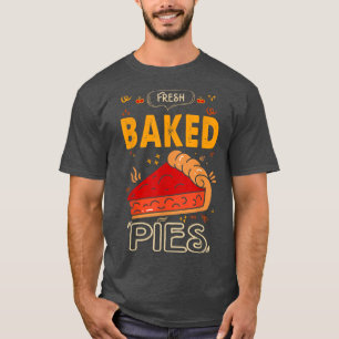 Fresh Baked Pies For Baker Or Baking Fans T-Shirt