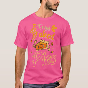 Fresh Baked Pies For Pie Lover Pie Baker Funny Bak T-Shirt
