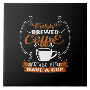 fresh brewed coffee served here have a cup tile