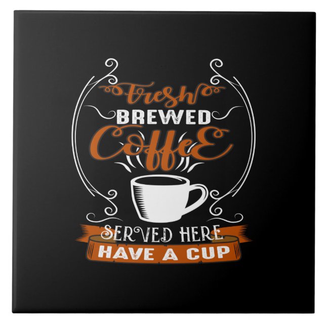 fresh brewed coffee served here have a cup tile (Front)
