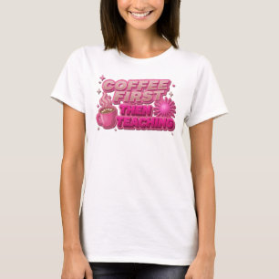 Fresh COFEE FIRST THEN TEACHING Original Design T-Shirt