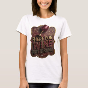 Fresh Gold HERE FOR WINE NOT DRAMA Shirt Design