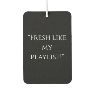 "Fresh Like My Playlist" Cool Car Air Freshener