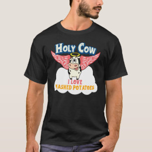 Fresh Mashed Potato Holy Cow I Love Mashed Potatoe T-Shirt