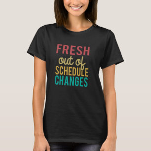 Fresh out of Schedule changes Back to School Couns T-Shirt