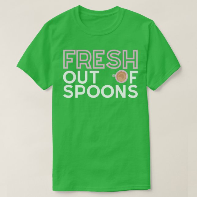 FRESH Out Of Spoons Spoonie T-Shirt (Design Front)