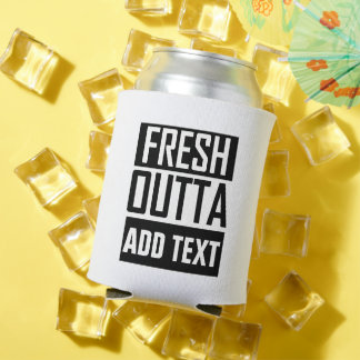 FRESH OUTTA - add your text here/create own Can Cooler