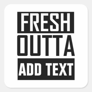 FRESH OUTTA - add your text here/create own Square Sticker