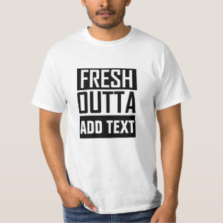 FRESH OUTTA - add your text here/create own T-Shirt
