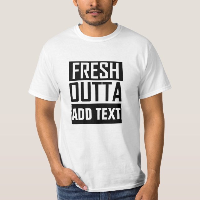 FRESH OUTTA - add your text here/create own T-Shirt (Front)