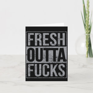 Fresh Outta Fors Funny Sarcasm  Card