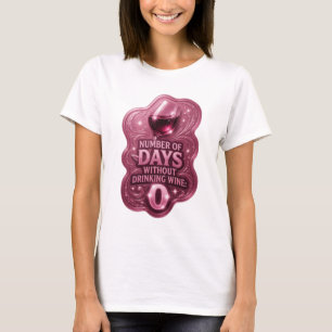 Fresh Pink NUMBER OF DAYS WITHOUT DRINKING WINE 0 T-Shirt