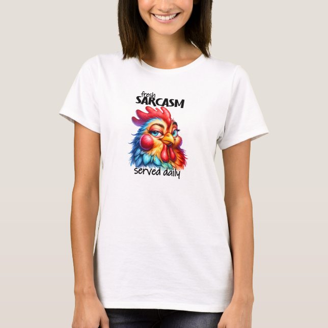 Fresh sarcasm served daily cute chicken T-Shirt (Front)