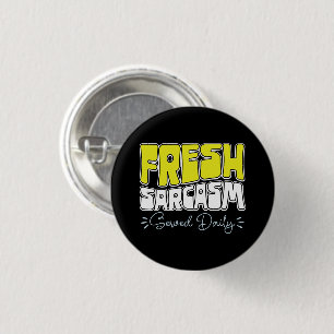 Fresh Sarcasm Served Daily Funny Sarcasm Saying 3 Cm Round Badge