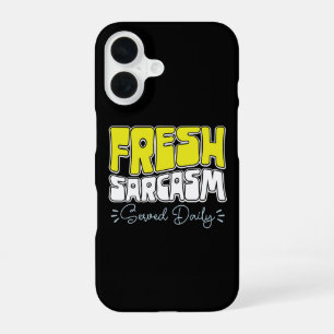 Fresh Sarcasm Served Daily Funny Sarcasm Saying iPhone 16 Case