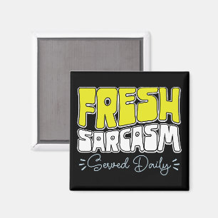 Fresh Sarcasm Served Daily Funny Sarcasm Saying Magnet