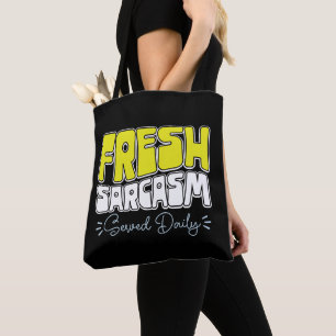 Fresh Sarcasm Served Daily Funny Sarcasm Saying Tote Bag