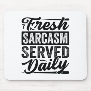 Fresh Sarcasm Served Daily - Funny Sarcastic Jokes Mouse Mat