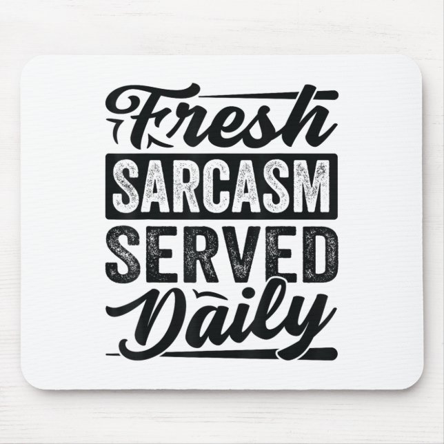 Fresh Sarcasm Served Daily - Funny Sarcastic Jokes Mouse Mat (Front)