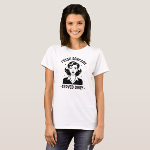 Fresh sarcasm served daily T-Shirt