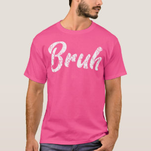 Fresh Seriously Bruh Brah Bro Dude Hip Hop Urban S T-Shirt