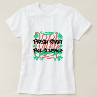 Fresh Start Full Schedule School Beginning T-Shirt