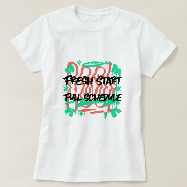 Fresh Start Full Schedule School Beginning T-Shirt (Design Front)
