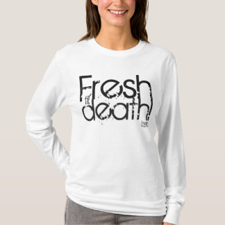 Fresh 'til death hoodie T-Shirt