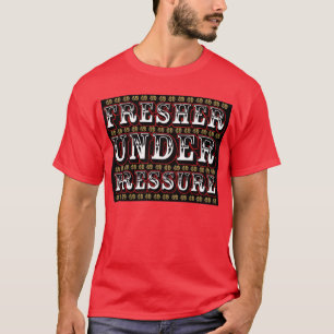 Fresher Under Pressure (black) T-Shirt