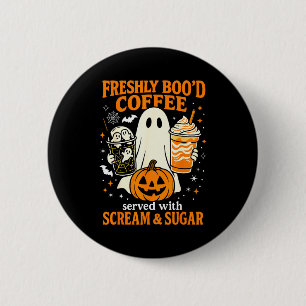 Freshly Boo'd Coffee Served With Scream And Sugar  6 Cm Round Badge