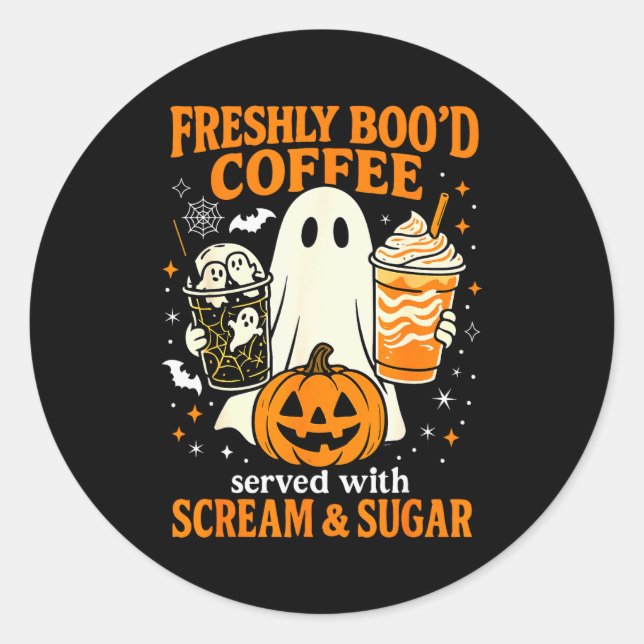 Freshly Boo'd Coffee Served With Scream And Sugar  Classic Round Sticker (Front)