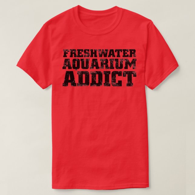 freshwater aquarium addict T-Shirt (Design Front)
