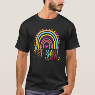 Fri Yay Happy Friday Fun Teacher Rainbow Friyay S T-Shirt