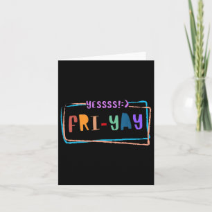 Fri-yay Happy Friday Funny Weekend Teacher Back To Card