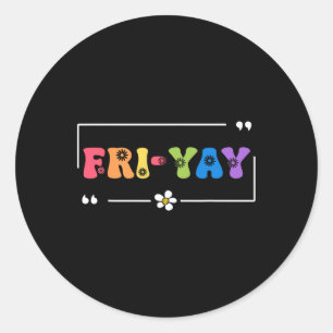 Fri-yay Happy Friday Funny Weekend Teacher Back To Classic Round Sticker