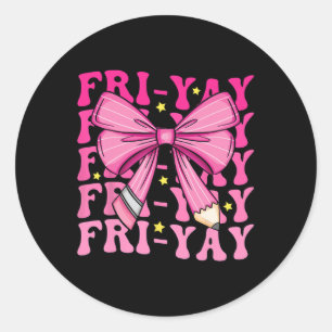 Fri-yay Happy Friday Funny Weekend Teacher Back To Classic Round Sticker