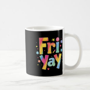 Fri-yay Happy Friday Funny Weekend Teacher Back To Coffee Mug