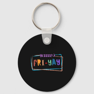 Fri-yay Happy Friday Funny Weekend Teacher Back To Key Ring