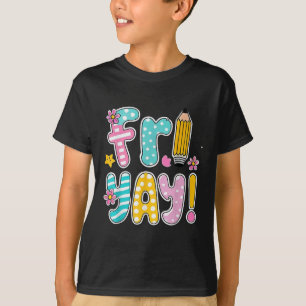 Fri-yay Happy Friday Funny Weekend Teacher Back To T-Shirt