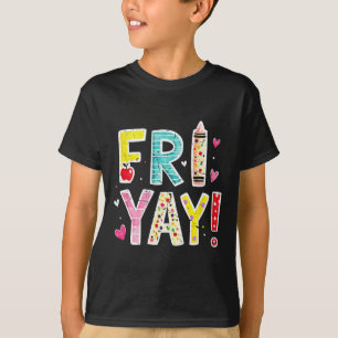 Fri-yay Happy Friday Funny Weekend Teacher Back To T-Shirt