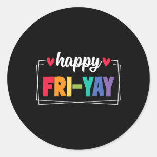 Fri-yay Happy Friday Funny Weekend Teacher Ck To S Classic Round Sticker
