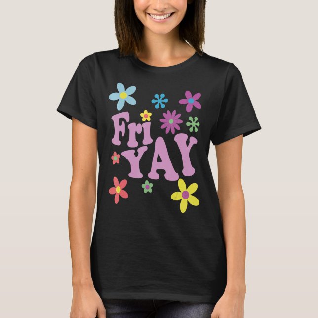 Fri-Yay! Happy Friday Lover Funny Teacher TGIF Fri T-Shirt (Front)