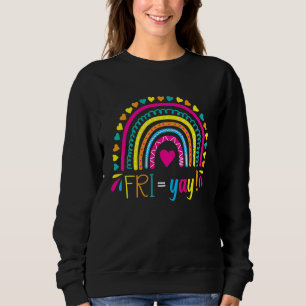 Fri Yay Happy Friday Lovers Fun Teacher Tgif Friya Sweatshirt