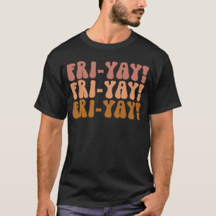 Fri Yay Teacher Life Fri nally Friday Weekend Vibe T-Shirt