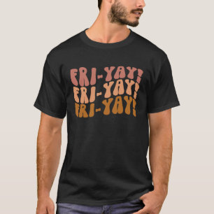 Fri Yay Teacher Life Fri nally Friday Weekend Vibe T-Shirt