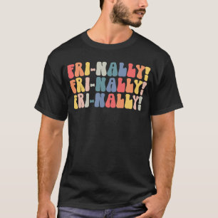 Fri Yay Teacher Life Fri nally Friday Weekend Vibe T-Shirt