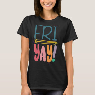 Fri Yay Teacher Student Friday Weekend T-Shirt